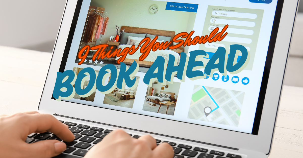 9 Things You Should Book Ahead