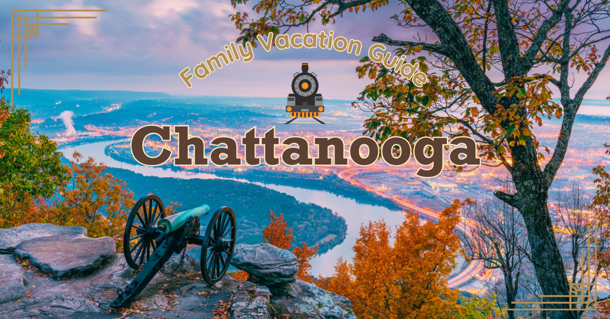 Scenic view of Chattanooga from Lookout Mountain with fall foliage, a Civil War cannon, and text reading “Chattanooga Family Vacation Guide” in retro fonts with a train icon.